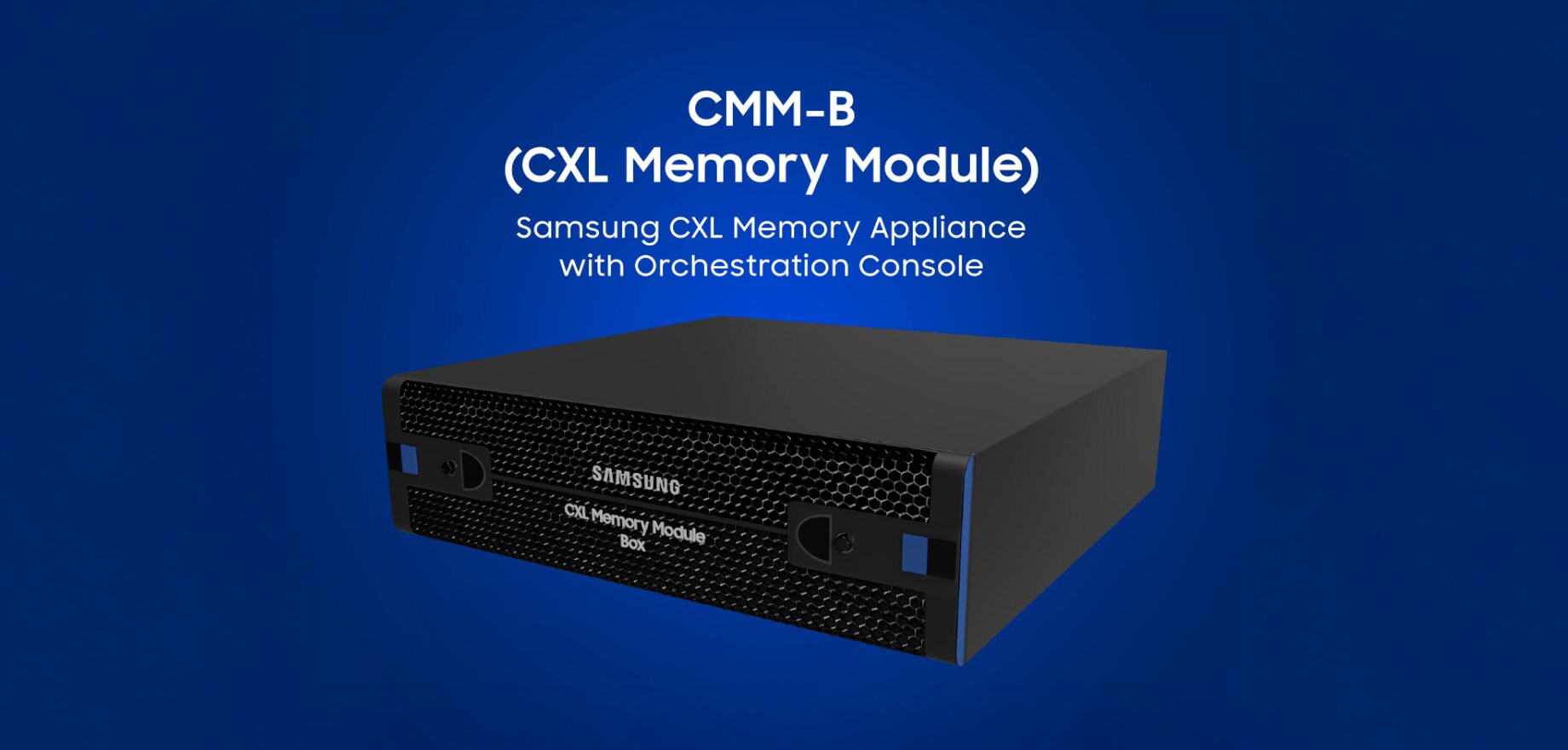 CMM-B (CXL Memory Module) Samsung CXL Memory Appliance with Orchestration Console