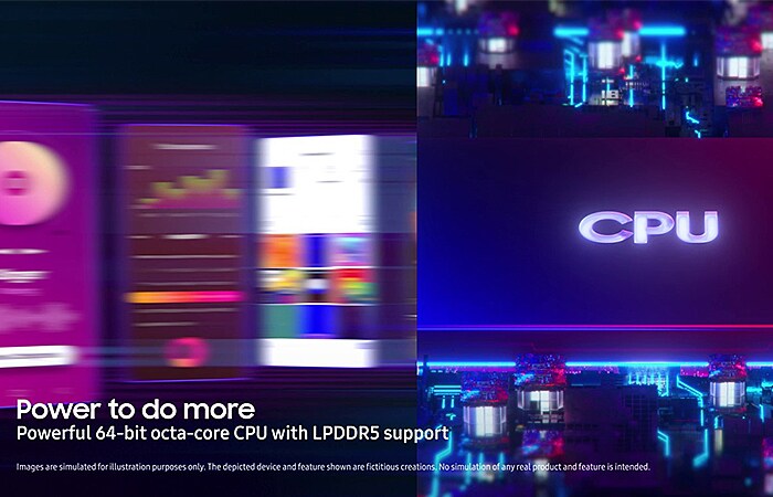 Power to do more. Powerful 64-bit octa-core CPU with LPDDR5 support.