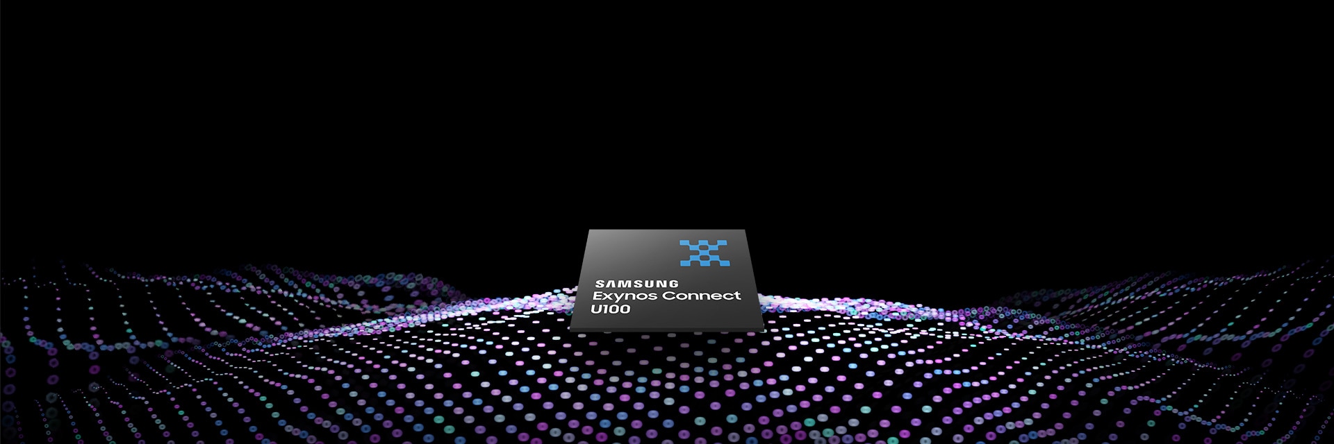 Samsung Exynos Connect U100 chip. Connect to ultra-wide experiences. Samsung Semiconductor