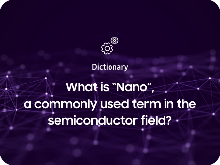 What is “Nano”, a commonly used term in the semiconductor field?